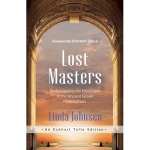 Lost Masters Rediscovering the Mysticism of the Ancient Greek Philosophers