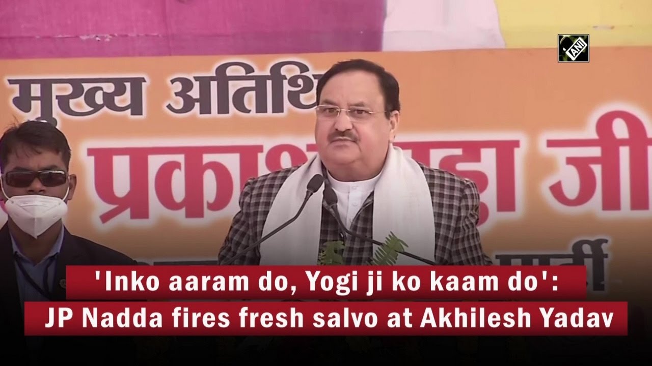 'Inko aaram do, Yogi ji ko kaam do Nadda fires fresh salvo at Akhilesh Yadav